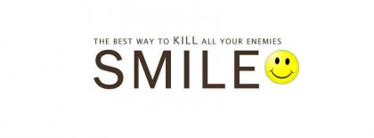 The Best Way To Kill Your Enemy Is Smile Facebook Covers